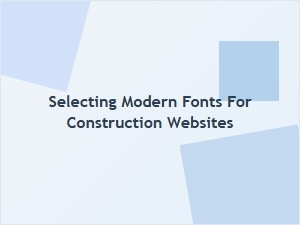 Selecting Modern Fonts for Construction Websites