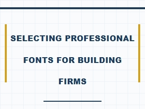 Choose Professional Fonts for a Building Firm